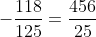 -\frac{118}{125}=\frac{456}{25}