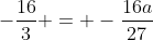 -\frac{16}{3} = -\frac{16a}{27}