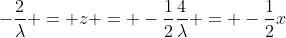 -\frac{2}{\lambda} = z = -\frac{1}{2}\frac{4}{\lambda} = -\frac{1}{2}x