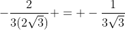 -\frac{2}{3(2\sqrt{3})} = -\frac{1}{3\sqrt{3}}