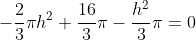 -\frac{2}{3}{\pi}h^2+\frac{16}{3}{\pi}-\frac{h^2}{3}{\pi}=0