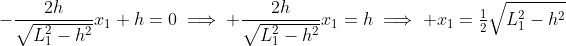 -\frac{2h}{\sqrt{L_1^2-h^2}}x_1+h=0\implies \frac{2h}{\sqrt{L_1^2-h^2}}x_1=h\implies x_1=\tfrac{1}{2}\sqrt{L_1^2-h^2}