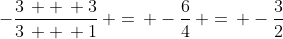 -\frac{3\, +\, 3}{3\, +\, 1}\, =\, -\frac{6}{4}\, =\, -\frac{3}{2}