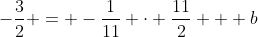 -\frac{3}{2} = -\frac{1}{11} \cdot \frac{11}{2} + b