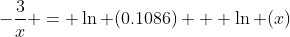 -\frac{3}{x} = \ln (0.1086) + \ln (x)