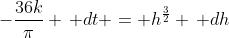 -\frac{36k}{\pi} \, dt = h^{\frac{3}{2}} \, dh