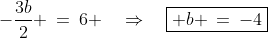 -\frac{3b}{2} \:=\:6 \quad\Rightarrow\quad\boxed{ b \:=\:-4}