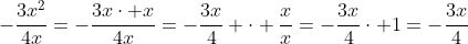 -\frac{3x^2}{4x}=-\frac{3x\cdot x}{4x}=-\frac{3x}{4} \cdot \frac{x}{x}=-\frac{3x}{4}\cdot 1=-\frac{3x}{4}