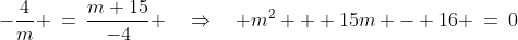 -\frac{4}{m} \:=\:\frac{m+15}{-4} \quad\Rightarrow\quad m^2 + 15m - 16 \:=\:0