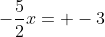 -\frac{5}{2}x= -3