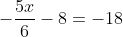 -\frac{5x}{6}-8=-18