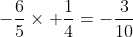 -\frac{6}{5}\times \frac{1}{4}=-\frac{3}{10}