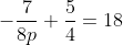 -\frac{7}{8p}+\frac{5}{4}=18