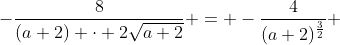 -\frac{8}{(a+2) \cdot 2\sqrt{a+2}} = -\frac{4}{(a+2)^{\frac{3}{2}}} 
