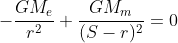 -\frac{GM_e}{r^2}+\frac{GM_m}{(S-r)^2}=0