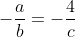 -\frac{a}{b}=-\frac{4}{c}