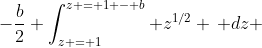 -\frac{b}{2} \int_{z = 1}^{z = 1 - b} z^{1/2} \, dz 