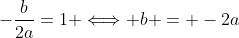 -\frac{b}{2a}=1 \Longleftrightarrow b = -2a