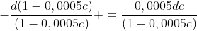 -\frac{d(1-0,0005c)}{(1-0,0005c)} =\frac{0,0005dc}{(1-0,0005c)}