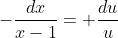 -\frac{dx}{x-1}= \frac{du}{u}