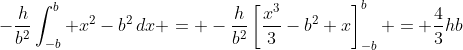 -\frac{h}{b^2}\int_{-b}^b x^2-b^2\,dx = -\frac{h}{b^2}\left[\frac{x^3}{3}-b^2 x\right]_{-b}^b = \frac{4}{3}hb