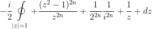 -\frac{i}{2}\mathop\oint\limits_{|z|=1} \frac{(z^2-1)^{2n}}{z^{2n}} \frac{1}{2^{2n}}\frac{1}{i^{2n}} \frac{1}{z} dz