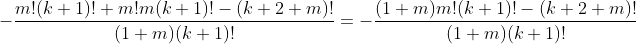 -\frac{m!(k+1)!+m!m(k+1)!-(k+2+m)!}{(1+m)(k+1)!}=-\frac{(1+m)m!(k+1)!-(k+2+m)!}{(1+m)(k+1)!}