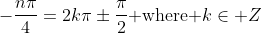 -\frac{n\pi}{4}=2k\pi\pm\frac{\pi}{2}\mbox{ where }k\in Z