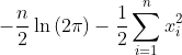 -\frac{n}{2}\ln{(2\pi)}-\frac{1}{2}\sum_{i=1}^{n}x_{i}^{2}