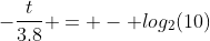 -\frac{t}{3.8} = - log_2(10)