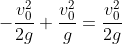 -\frac{v_0^2}{2g}+\frac{v_0^2}{g}=\frac{v_0^2}{2g}
