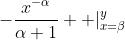 -\frac{x^{-\alpha}}{\alpha+1}  |_{x=\beta}^y
