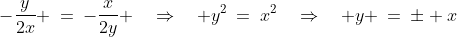 -\frac{y}{2x} \:=\:-\frac{x}{2y} \quad\Rightarrow\quad y^2\:=\:x^2\quad\Rightarrow\quad y \:=\:\pm x\;\;[6]