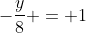 -\frac{y}{8} = 1