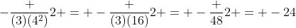 -\frac {(3)(4^2)}{2} = -\frac {(3)(16)}{2} = -\frac {48}{2} = -24
