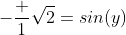 -\frac 1{\sqrt{2}}=sin(y)