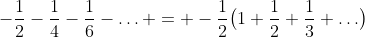 -\frac12-\frac14-\frac16-\ldots = -\frac12\bigl(1+\frac12+\frac13+\ldots\bigr)