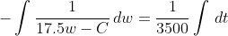 -\int\frac{1}{17.5w-C}\,dw=\frac{1}{3500}\int\,dt
