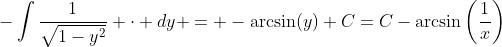 -\int{\frac{1}{\sqrt{1-y^2}} \cdot dy} = -\arcsin(y)+C=C-\arcsin\left(\frac{1}{x}\right)