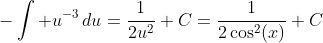 -\int u^{-3}\,du=\frac{1}{2u^2}+C=\frac{1}{2\cos^2(x)}+C