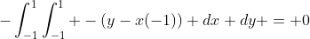-\int_{-1}^1\int_{-1}^1 -(y-x(-1)) dx dy = 0