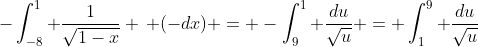 -\int_{-8}^1 \frac{1}{\sqrt{1-x}} \, (-dx) = -\int_9^1 \frac{du}{\sqrt{u}} = \int_1^9 \frac{du}{\sqrt{u}}