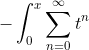-\int_0^x\sum_{n=0}^{\infty}t^n~dt\quad{|x|<1}