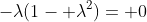 -\lambda(1- \lambda^2)= 0