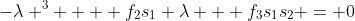 -\lambda ^3  + f_2s_1 \lambda + f_3s_1s_2 = 0