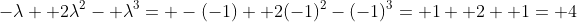 -\lambda+ 2\lambda^2- \lambda^3= -(-1)+ 2(-1)^2-(-1)^3= 1+ 2+ 1= 4
