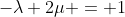 -\lambda+2\mu = 1