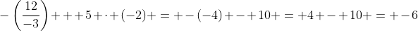 -\left(\frac{12}{-3}\right) + 5 \cdot (-2) = -(-4) - 10 = 4 - 10 = -6
