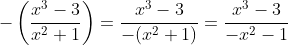 -\left(\frac{x^3-3}{x^2+1}\right)=\frac{x^3-3}{-(x^2+1)}=\frac{x^3-3}{-x^2-1}