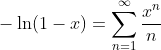 -\ln(1-x)=\sum_{n=1}^{\infty}\frac{x^n}{n}~|x|<1\cup\left  \{-1\right\}